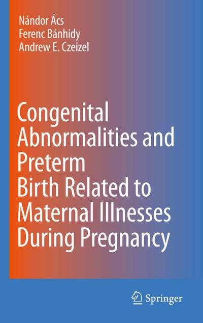 Congenital Abnormalities and Preterm Birth related to Material Illnesses during Pregnancy
