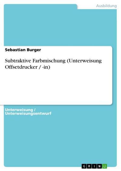 Subtraktive Farbmischung (Unterweisung Offsetdrucker / -in)