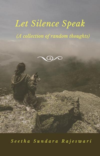 Let Silence Speak (A Collection of Random Thoughts)