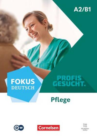 Fokus Deutsch A2/B1 - Profis gesucht - Berufsfeld Pflege - Kurs- und Übungsbuch - Inkl. E-Book und digitalen Medien