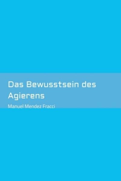 Das Bewusstsein des Agierens