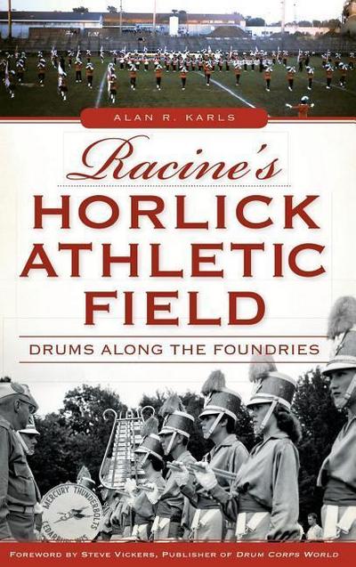 Racine’s Horlick Athletic Field: Drums Along the Foundries