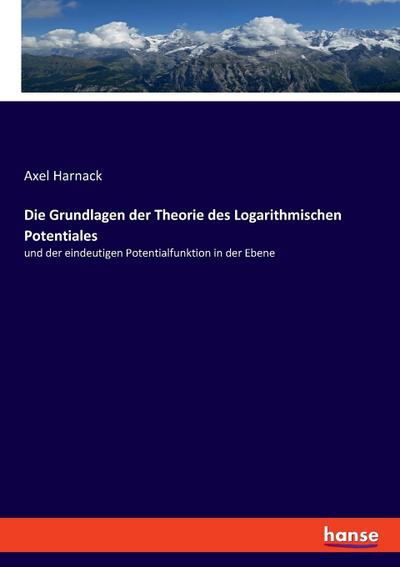 Die Grundlagen der Theorie des Logarithmischen Potentiales