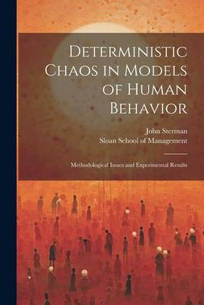 Deterministic Chaos in Models of Human Behavior: Methodological Issues and Experimental Results