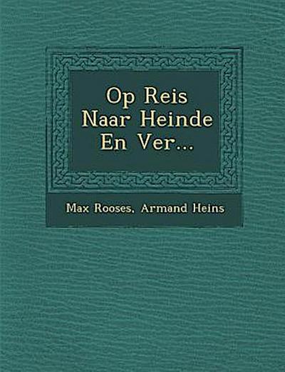 Op Reis Naar Heinde En Ver...