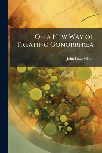 On a New Way of Treating GonorrhÅ"a