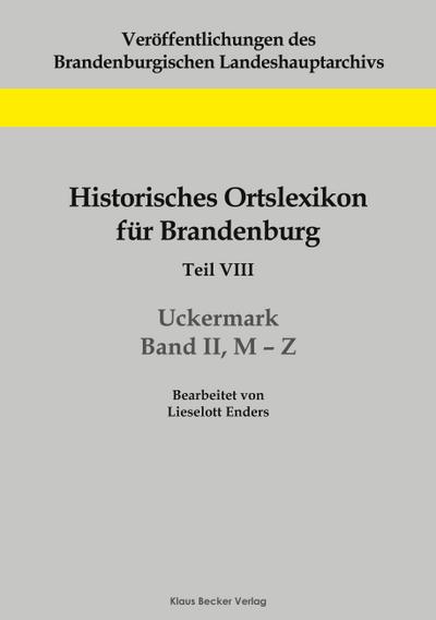 Historisches Ortslexikon für Brandenburg, Teil VIII, Uckermark, Band II, M-Z