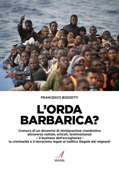 L’ orda barbarica? Cronaca di un decennio di immigrazione clandestina