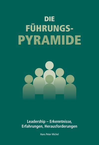 Die Führungspyramide: Leadership – Erkenntnisse, Erfahrungen, Herausforderungen
