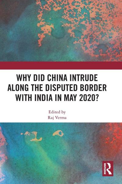 Why Did China Intrude along the Disputed Border with India in May 2020?