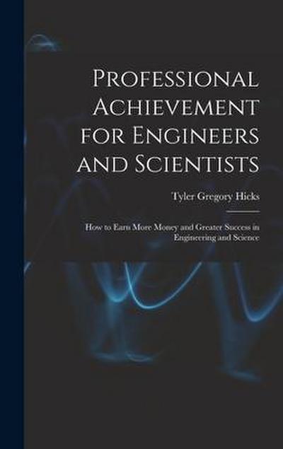Professional Achievement for Engineers and Scientists; How to Earn More Money and Greater Success in Engineering and Science