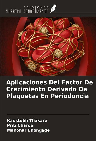Aplicaciones Del Factor De Crecimiento Derivado De Plaquetas En Periodoncia