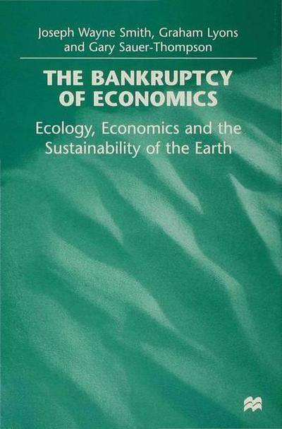The Bankruptcy of Economics: Ecology, Economics and the Sustainability of the Earth