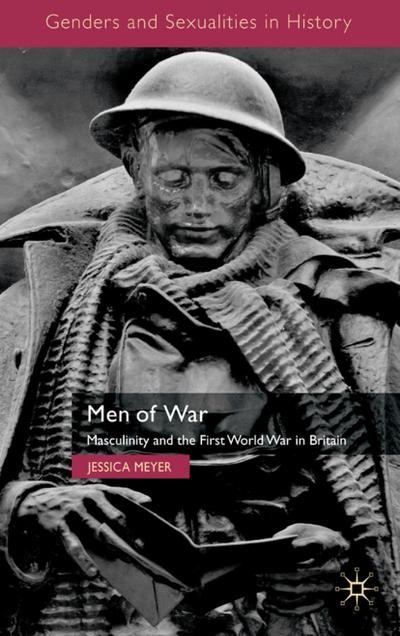 Men of War: Masculinity and the First World War in Britain (Genders and Sexualities in History)