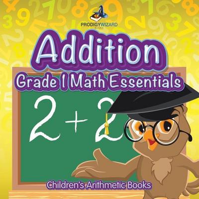 Addition Grade 1 Math Essentials Children’s Arithmetic Books