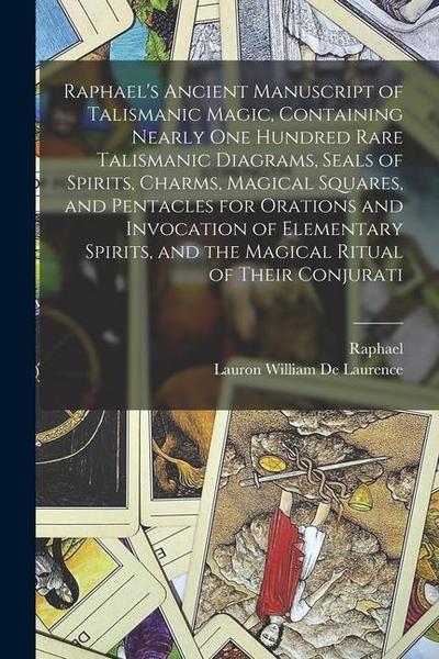 Raphael’s Ancient Manuscript of Talismanic Magic, Containing Nearly one Hundred Rare Talismanic Diagrams, Seals of Spirits, Charms, Magical Squares, a