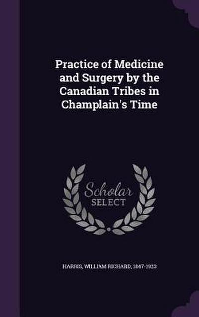 Practice of Medicine and Surgery by the Canadian Tribes in Champlain’s Time