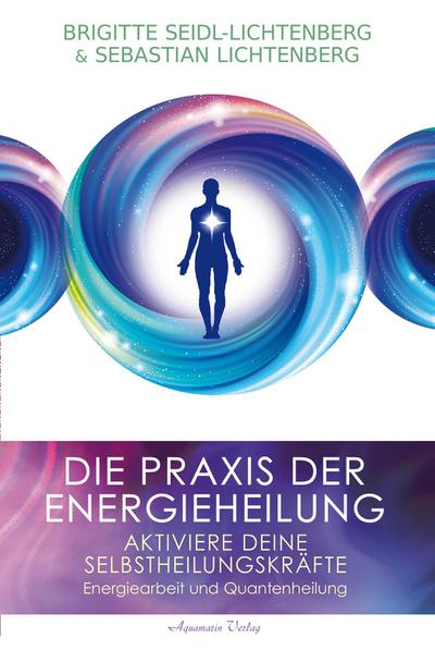 Die Praxis der Energieheilung - Selbstheilungskräfte aktivieren