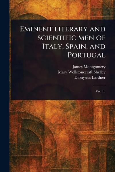 Eminent Literary and Scientific Men of Italy, Spain, and Portugal
