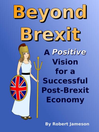 Beyond Brexit: A Positive Vision for a Successful Post-Brexit Economy