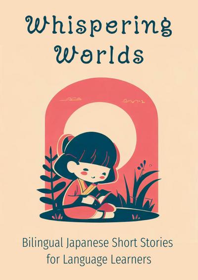 Whispering Worlds: Bilingual Japanese Short Stories for Language Learners