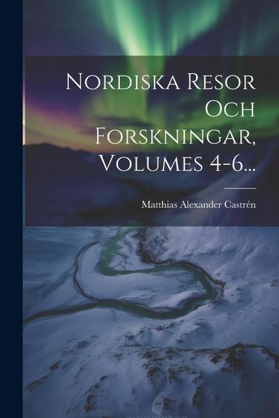 Nordiska Resor Och Forskningar, Volumes 4-6...
