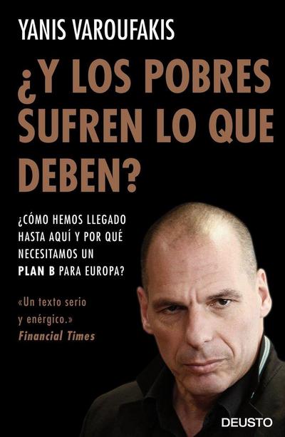 ¿Y los pobres sufren lo que deben? : ¿cómo hemos llegado hasta aquí y por qué necesitamos un plan B para Europa?