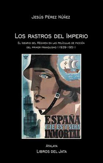 Los rastros del Imperio : el ideario del Régimen en las películas de ficción del primer franquismo, 1939-1951