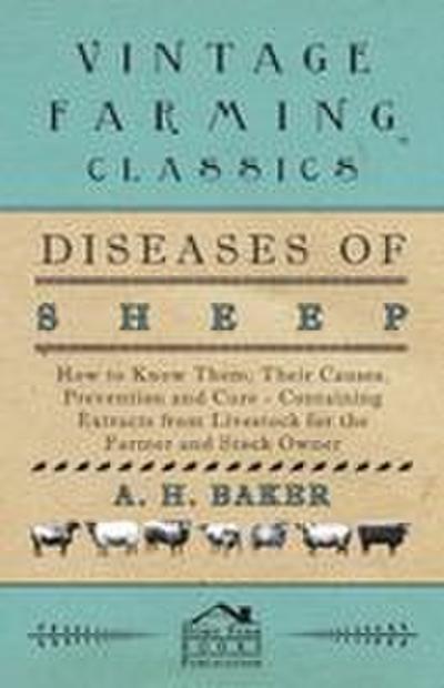 Diseases of Sheep - How to Know Them; Their Causes, Prevention and Cure - Containing Extracts from Livestock for the Farmer and Stock Owner