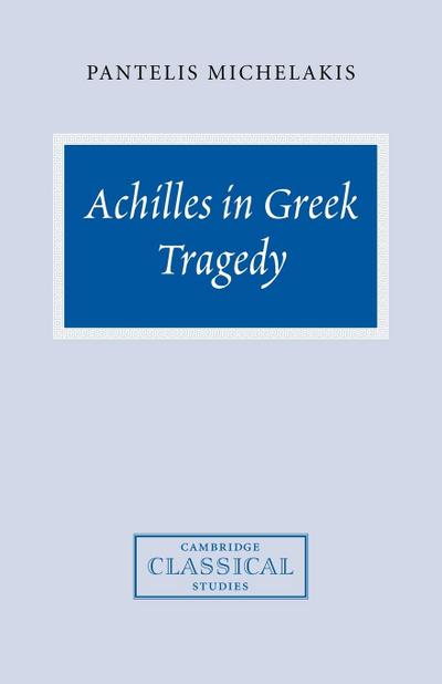 Achilles in Greek Tragedy