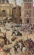 Huguenots - Their Settlements, Churches and Indust