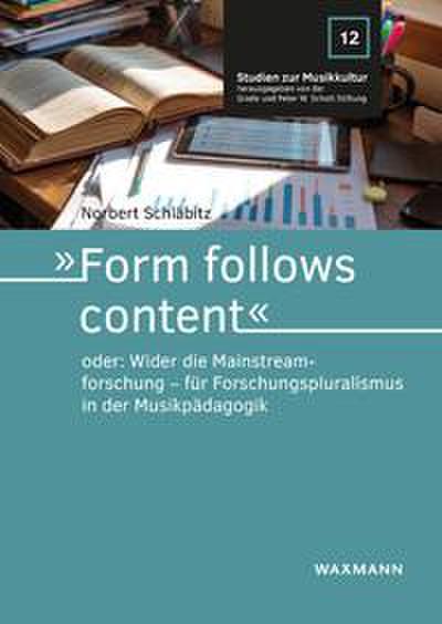 ’Form follows content’ oder: Wider die Mainstreamforschung - für Forschungspluralismus in der Musikpädagogik