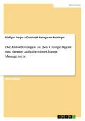 Die Anforderungen an den Change Agent und dessen A