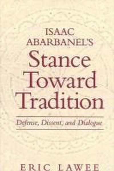 Isaac Abarbanel’s Stance Toward Tradition: Defense, Dissent, and Dialogue