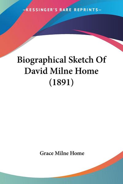 Biographical Sketch Of David Milne Home (1891) - Grace Milne Home