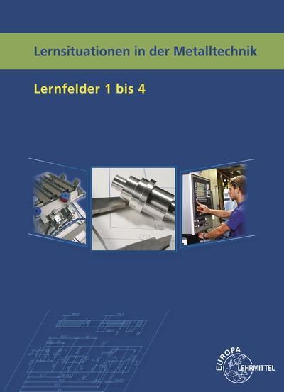 Lernsituationen in der Metalltechnik Lernfelder 1 bis 4