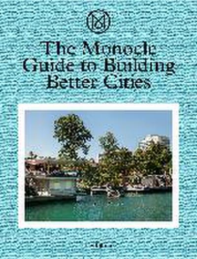 The Monocle Guide to Building Better Cities