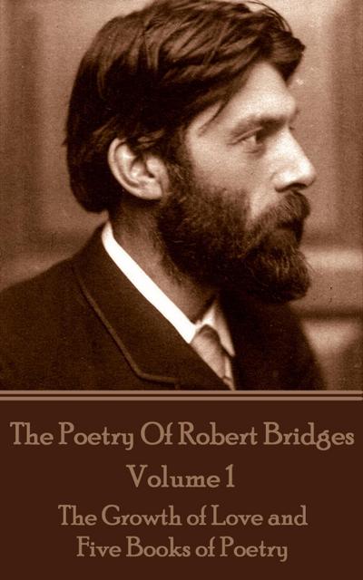 The Poetry Of Robert Bridges - Volume 1