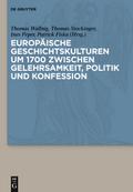 Europäische Geschichtskulturen um 1700 zwischen Gelehrsamkeit, Politik und Konfession
