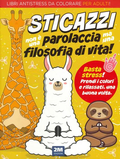 Sticazzi non è una parolaccia ma una filosofia di vita. Libri antistress da colorare per adulti!