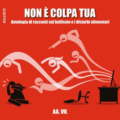 Non è colpa tua. Antologia di racconti sul bullismo e i dist