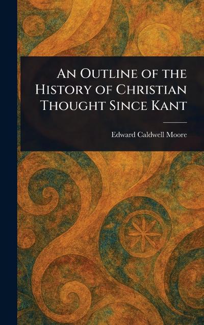 An Outline of the History of Christian Thought Since Kant