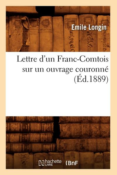 Lettre d’Un Franc-Comtois Sur Un Ouvrage Couronné (Éd.1889)