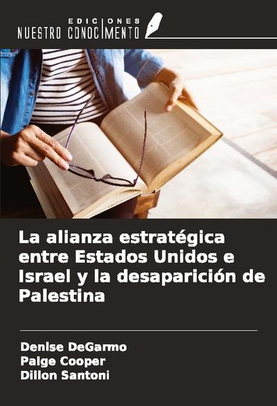 La alianza estratégica entre Estados Unidos e Israel y la desaparición de Palestina