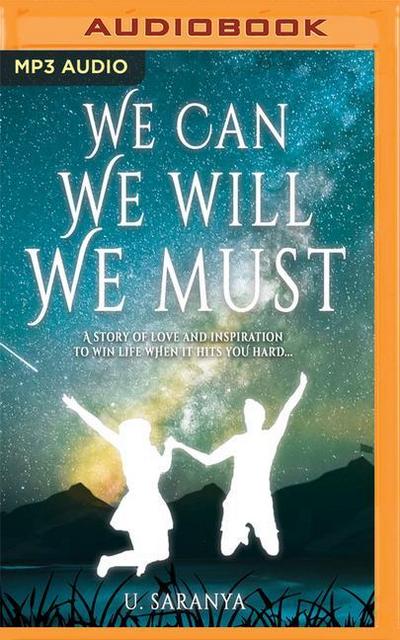 We Can, We Will, We Must: A Story of Love & Inspiration to Win Life When It Hits You Hard...
