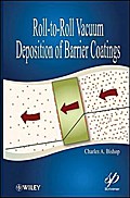 Roll-To-Roll Vacuum Deposition of Barrier Coatings - Charles A. Bishop