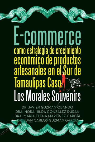 E-commerce como estrategia de crecimiento económico de productos artesanales en el Sur de Tamaulipas  Caso