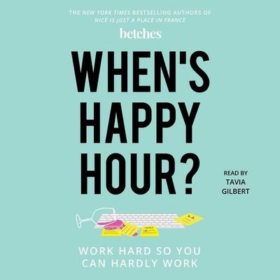 When’s Happy Hour?: Work Hard So You Can Hardly Work
