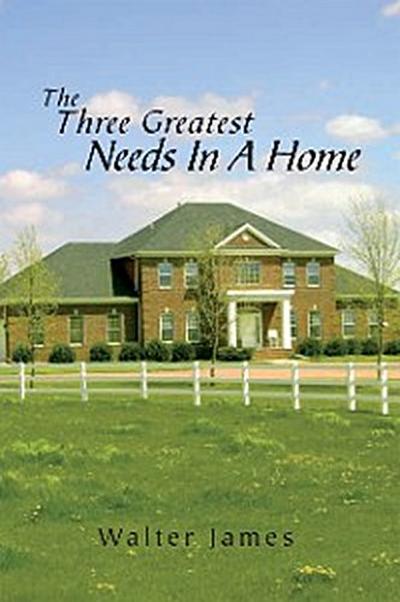 The Three Greatest Needs in a Home