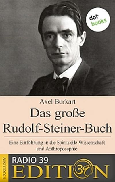 Das große Rudolf-Steiner-Buch - Eine Einführung in die Spirituelle Wissenschaft und Anthroposophie